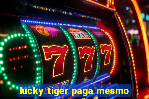 lucky tiger paga mesmo